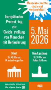 Werbung für den Europäischer Protest·tag zurGleich·stellung von Menschen mit Behinderung am 5. Mai 2026 in Berlin. Start: 15.30 Uhr am Brandenburger Tor Kund·gebung :16.30 Uhr am Roten Rathaus Das Motto der Aktion Mensch für dieses Jahr lautet: Menschen·rechte sind nicht verhandelbar!