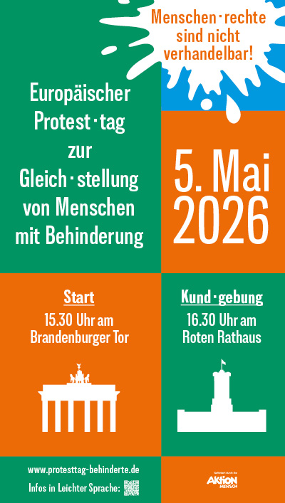 Werbung für den Europäischer Protest·tag zurGleich·stellung von Menschen mit Behinderung am 5. Mai 2026 in Berlin. Start: 15.30 Uhr am Brandenburger Tor Kund·gebung :16.30 Uhr am Roten Rathaus Das Motto der Aktion Mensch für dieses Jahr lautet: Menschen·rechte sind nicht verhandelbar!